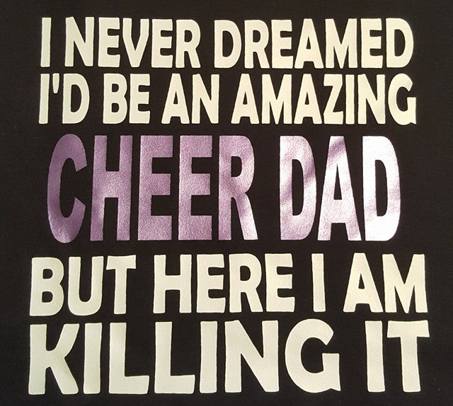 I NEVER DREAMED I'D BE AN AMAZING CHEER DAD  *Replace DAD with different name in the "Add a note to your order" section at check out