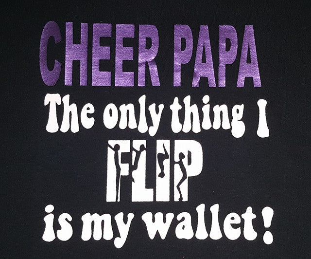 THE ONLY THING I FLIP I MY WALLET - CHEER PAPA Tee *Replace Papa with different name in the "Add a note to your order" section at check out